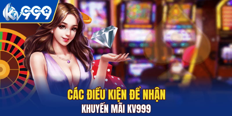 Các điều kiện để nhận khuyến mãi KV999