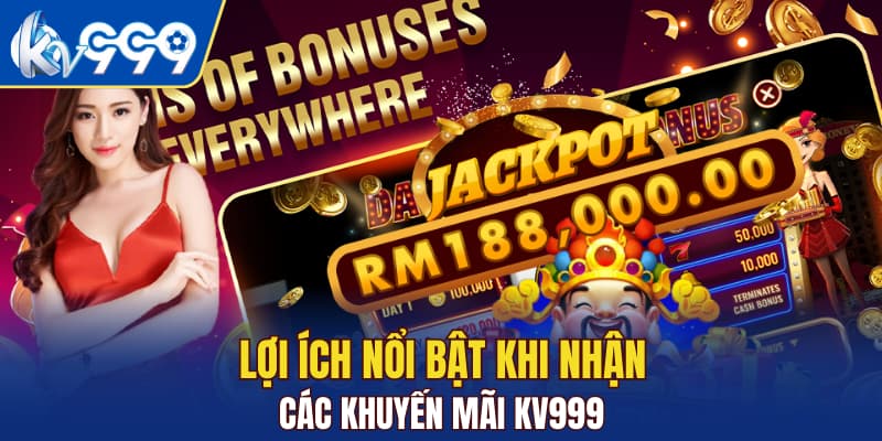 Lợi ích nổi bật khi nhận các khuyến mãi KV999
