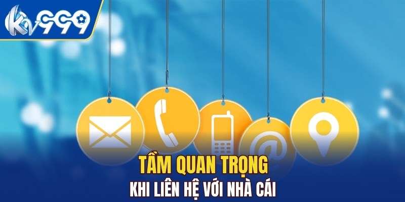 Tầm quan trọng khi liên hệ nhà cái đúng cách