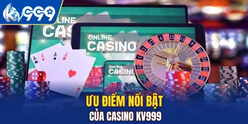 Ưu điểm nổi bật của casino KV999